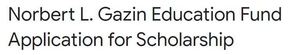 Norbert L. Gazin Educational Fund Scholarship